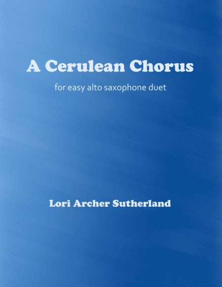 A Cerulean Chorus For Easy Alto Sax Duet